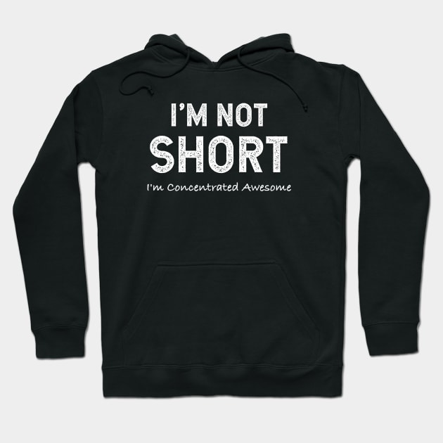 I'm Not Short I'm Concentrated Awesome Hoodie by jutulen